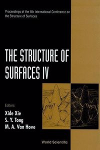 Structure of Surfaces IV, the - Proceedings of the 4th International Conference on the Structure of Surfaces