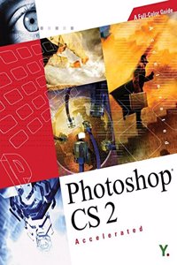 Photoshop CS 2 Accelerated: A Fullâ€“Color Guide