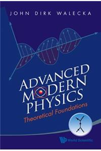 Advanced Modern Physics: Theoretical Foundations