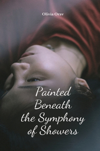 Painted Beneath the Symphony of Showers