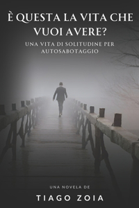 È questa la vita che vuoi avere?
