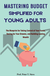 Mastering Budget Simplified for Young Adults