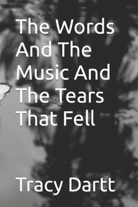 Words And The Music And The Tears That Fell