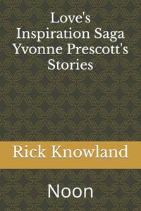 Love's Inspiration Saga Yvonne's Prescott's Stories