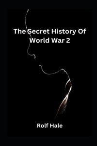 Secret History Of World War 2