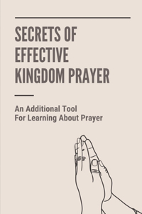 Secrets Of Effective Kingdom Prayer
