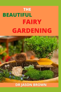 The Beautiful Fairy Gardening