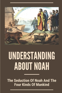 Understanding About Noah