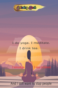 I do yoga. I meditate. I drink tea. I smudge. I use crystals