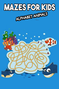 Mazes for Kids Alphabet Animals: Maze activity book for kids boys and girls fun - 99 easy and challenging mazes for all ages