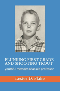 Flunking first grade and shooting trout: youthful memoirs of an old professor