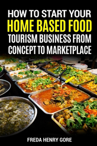 How to Start Your Home Based Food Tourism Business