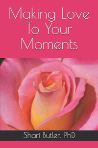 Making Love To Your Moments