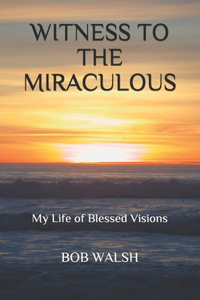 Witness to the Miraculous
