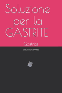 Soluzione per la GASTRITE