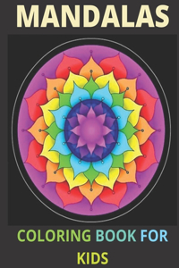 Mandalas Coloring Book for Kids: A Kids Coloring Book With Fun Easy and Relaxing Mandalas For Girls Boys and Beginners.