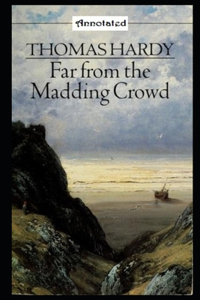 Far from the Madding Crowd By Thomas Hardy (Romantic, Impassioned & Fictional Novel) 