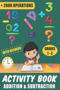 Activity Book - Addition & Subtraction with Answers: Single, Double and Triple Digits - Timed Drills with Over 2000 Math Operations (Grade 1-3)
