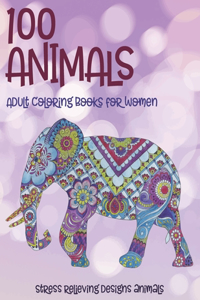 Adult Coloring Books for Women - 100 Animals - Stress Relieving Designs Animals