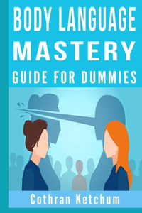 Body Language Mastery for Dummies