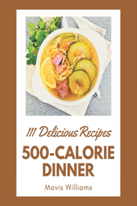 111 Delicious 500-Calorie Dinner Recipes