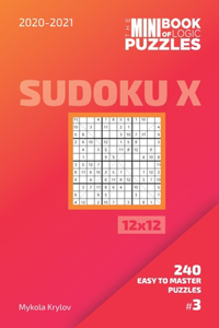 Mini Book Of Logic Puzzles 2020-2021. Sudoku X 12x12 - 240 Easy To Master Puzzles. #3