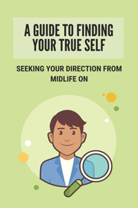 A Guide To Finding Your True Self
