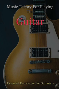 Music Theory For Playing The Guitar