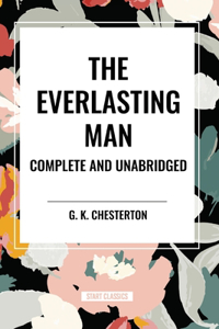 Everlasting Man Complete and Unabridged