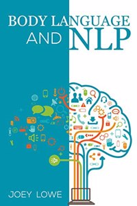 Body Language and NLP: Dark Psychology Master's Guide to an In-Depth Study of Mind Control, Persuasion, How to Analyze People, and Brainwashing (2022 Guide for Beginners)