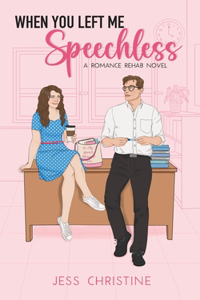 When You Left Me Speechless: A Romance Rehab Novel