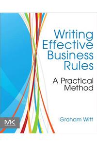 Writing Effective Business Rules: A Practical Method