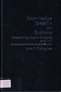 Knowledge Systems for Business: Integrating Expert Systems and Management Information Systems