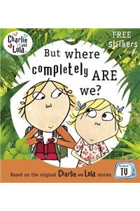 Charlie and Lola: But Where Completely Are We? (Charlie & Lola)