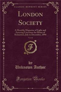 London Society, Vol. 66: A Monthly Magazine of Light and Amusing Literature for Hours of Relaxation; July to December, 1894 (Classic Reprint)