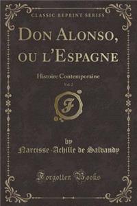 Don Alonso, Ou l'Espagne, Vol. 2: Histoire Contemporaine (Classic Reprint)