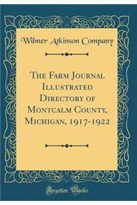 The Farm Journal Illustrated Directory of Montcalm County, Michigan, 1917-1922 (Classic Reprint)