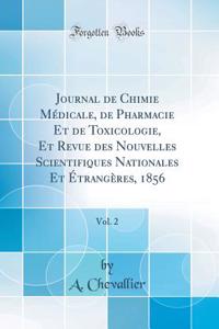 Journal de Chimie MÃ©dicale, de Pharmacie Et de Toxicologie, Et Revue Des Nouvelles Scientifiques Nationales Et Ã?trangÃ¨res, 1856, Vol. 2 (Classic Reprint)