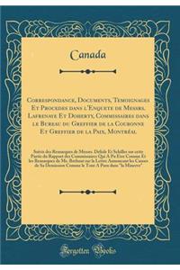 Correspondance, Documents, Temoignages Et Procedes dans l'Enquete de Messrs. Lafrenaye Et Doherty, Commissaires dans le Bureau du Greffier de la Couronne Et Greffier de la Paix, Montréal: Suivis des Remarques de Messrs. Delisle Et Schiller sur cett