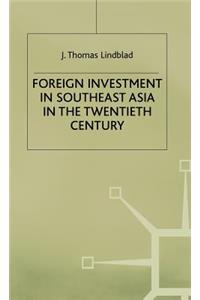 Foreign Investment in Southeast Asia in the Twentieth Century