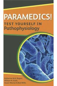 Paramedics! Test Yourself in Pathophysiology