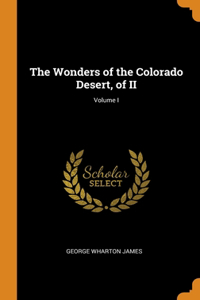 Wonders of the Colorado Desert, of II; Volume I