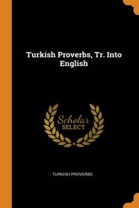 Turkish Proverbs, Tr. Into English