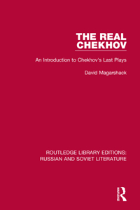 Real Chekhov: An Introduction to Chekhov's Last Plays