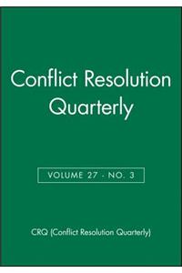 Conflict Resolution Quarterly, Volume 27, Number 3, Spring 2010