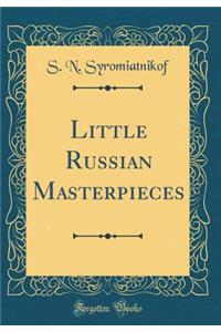 Little Russian Masterpieces (Classic Reprint)