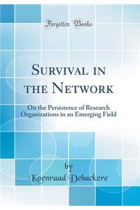 Survival in the Network: On the Persistence of Research Organizations in an Emerging Field (Classic Reprint)