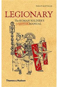 Legionary: The Roman Soldier's (Unofficial) Manual