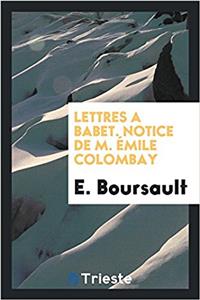 LETTRES A BABET. NOTICE DE M.  MILE COLO