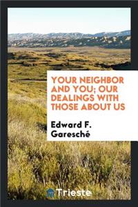 Your Neighbor and You; Our Dealings with Those about Us